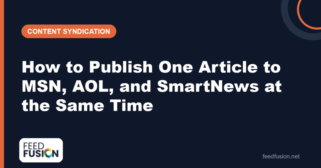 Publish to MSN, AOL and SmartNews at the same time — Feed Fusion